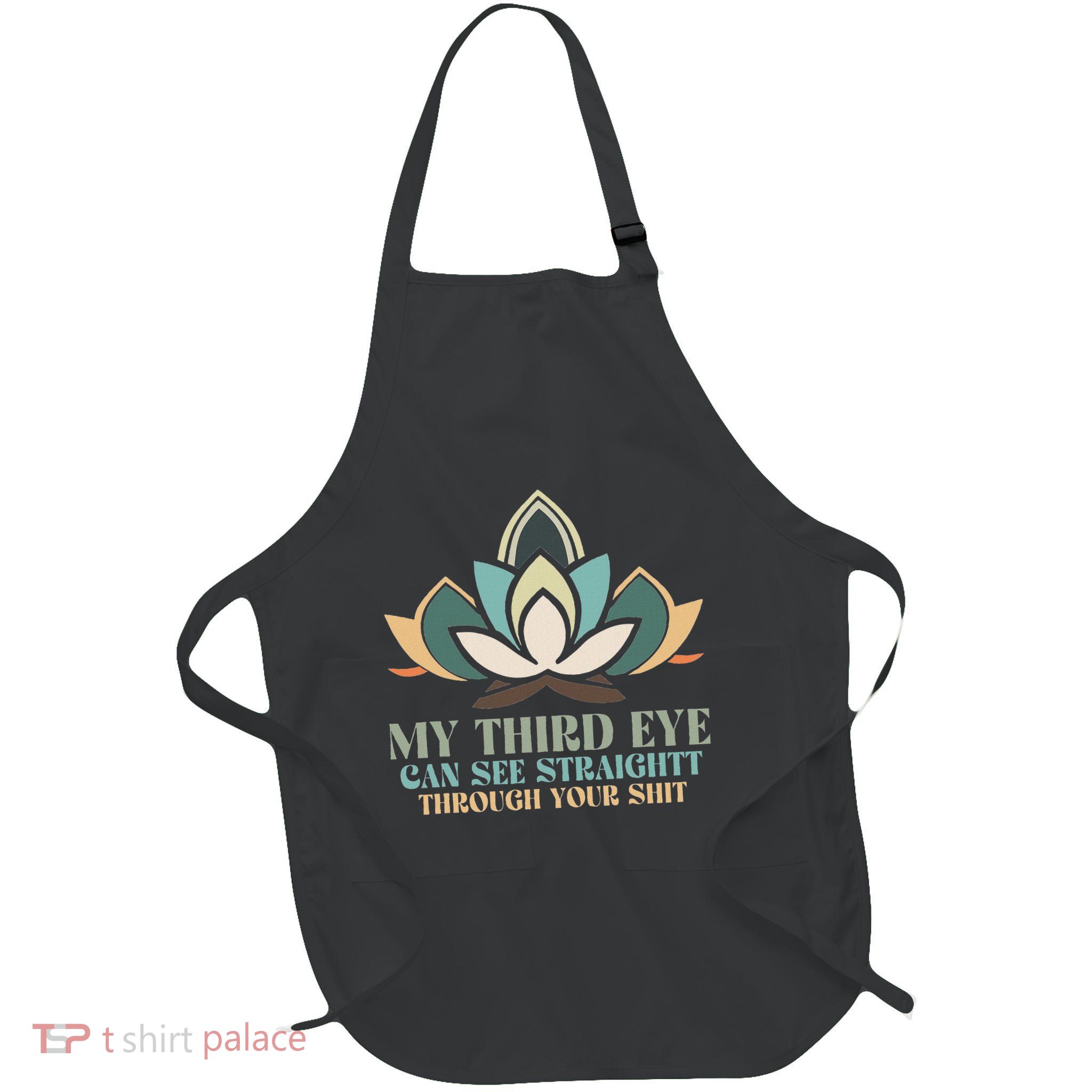 My Third Eye Can See Straight Through Your Shit Full-Length Apron With Pockets