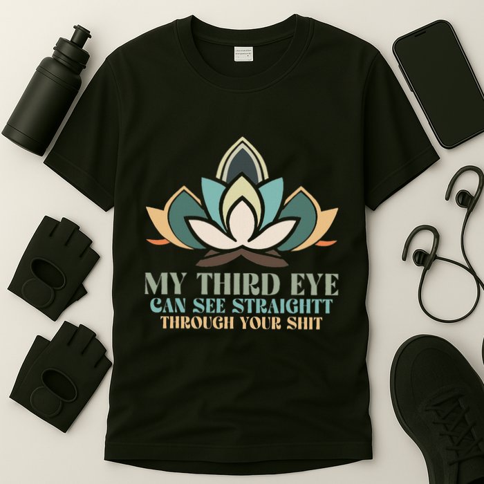 My Third Eye Can See Straight Through Your Shit T-Shirt