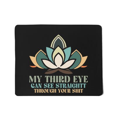 My Third Eye Can See Straight Through Your Shit Mousepad