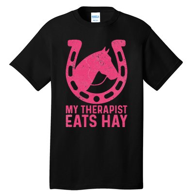 My Therapist Eats Hay Horse Equestrian Lover Tall T-Shirt