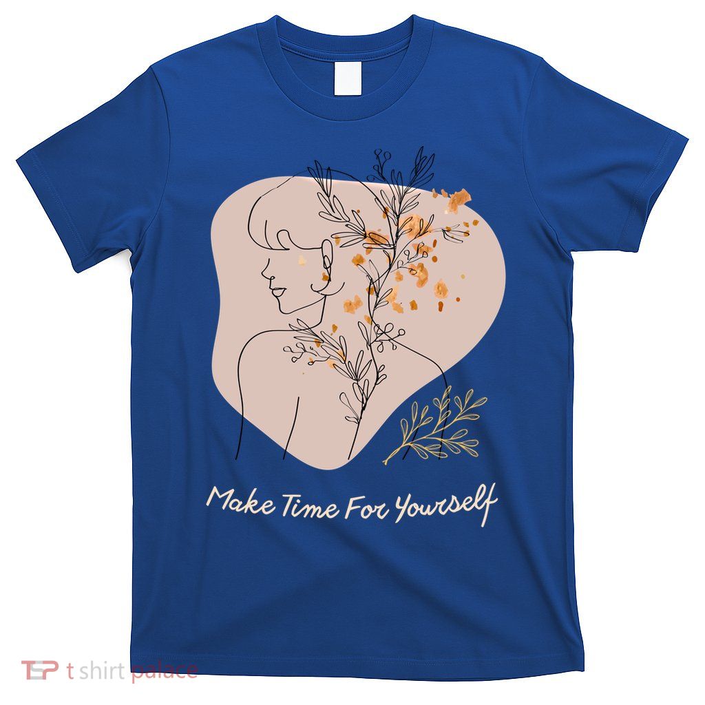 Make Time For Yours Sfunny Giftlove Promotion To Feel Better Gift T-Shirt