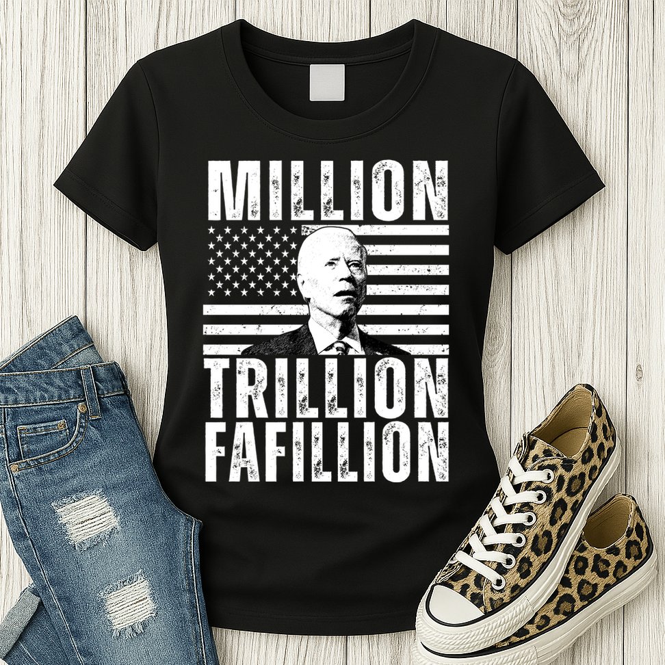 Million Trillion Fafillion Confused Biden Funny Womens T-Shirt