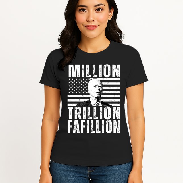 Million Trillion Fafillion Confused Biden Funny Womens T-Shirt