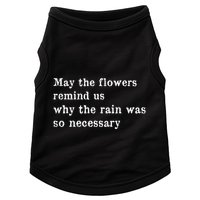 May The Flowers Remind Us Why The Rain Was So Necessary Doggie Tank