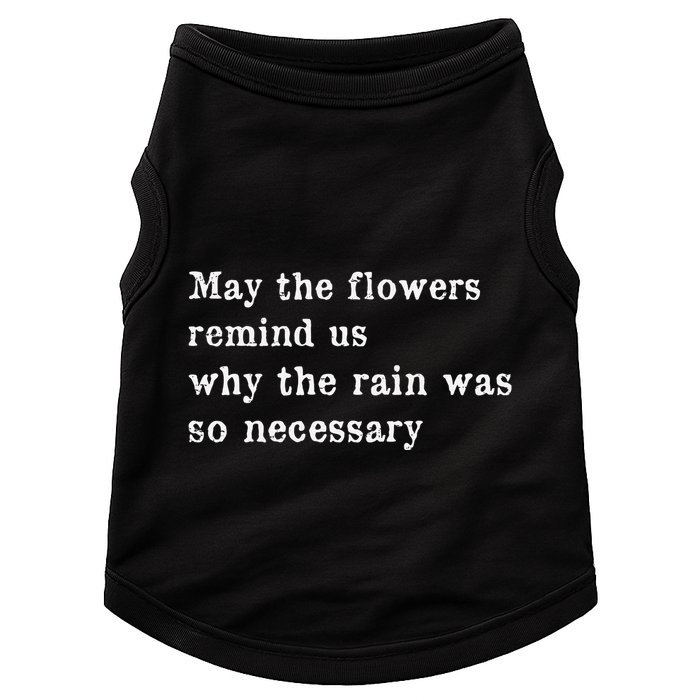 May The Flowers Remind Us Why The Rain Was So Necessary Doggie Tank