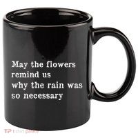 May The Flowers Remind Us Why The Rain Was So Necessary 11oz C Handle Ceramic Mug