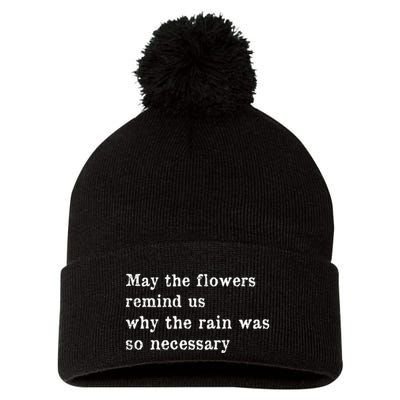 May The Flowers Remind Us Why The Rain Was So Necessary Pom Pom 12in Knit Beanie