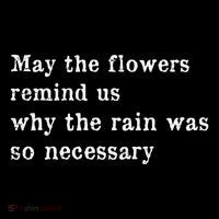 May The Flowers Remind Us Why The Rain Was So Necessary Toddler Sweatshirt