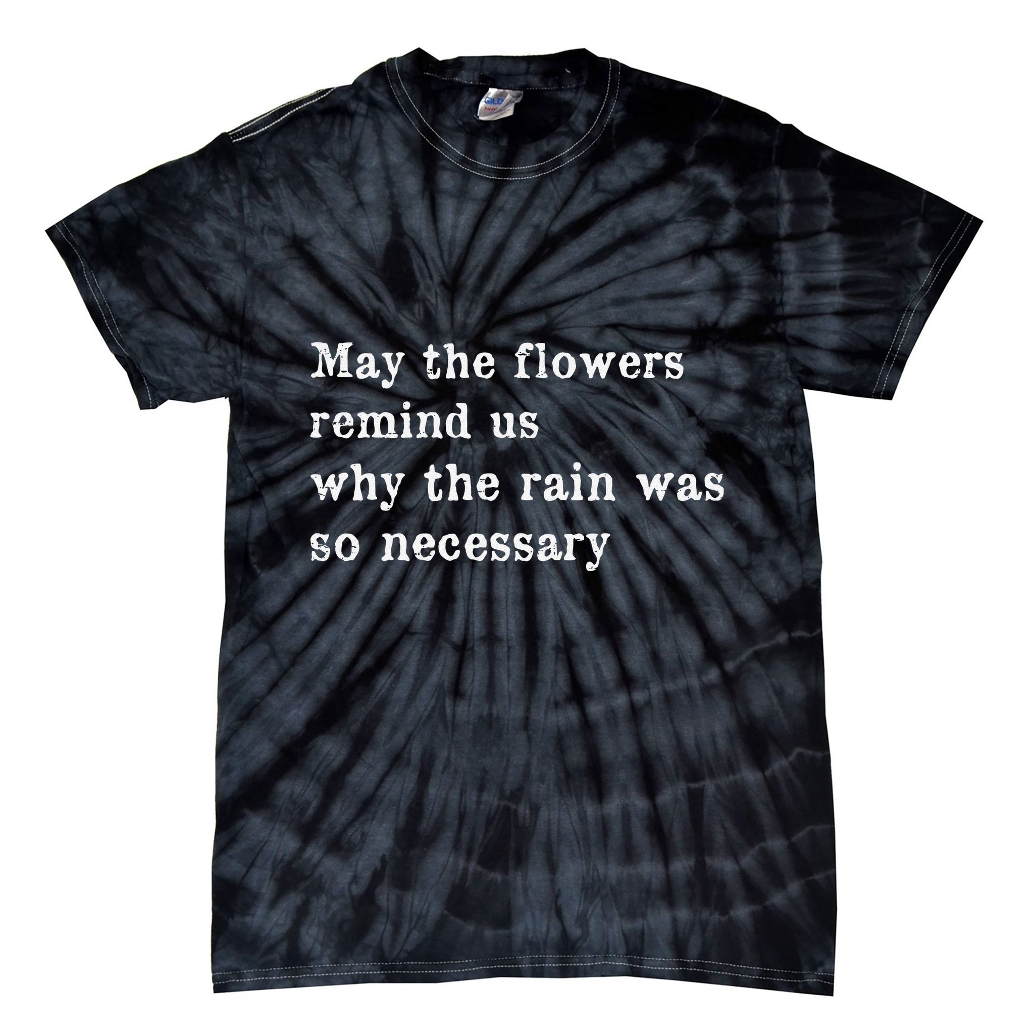 May The Flowers Remind Us Why The Rain Was So Necessary Tie-Dye T-Shirt