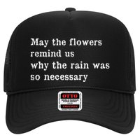 May The Flowers Remind Us Why The Rain Was So Necessary Hat