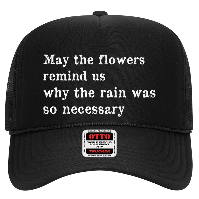 May The Flowers Remind Us Why The Rain Was So Necessary Hat