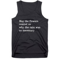 May The Flowers Remind Us Why The Rain Was So Necessary Tank Top