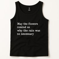 May The Flowers Remind Us Why The Rain Was So Necessary Tank Top