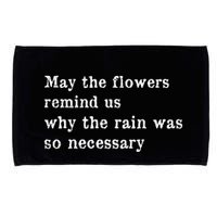 May The Flowers Remind Us Why The Rain Was So Necessary Microfiber Hand Towel
