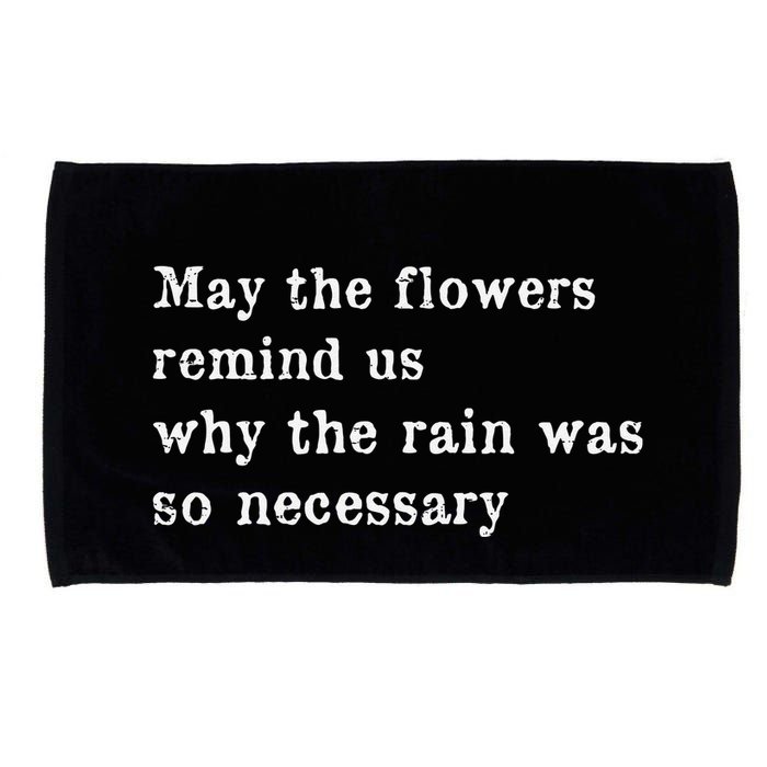 May The Flowers Remind Us Why The Rain Was So Necessary Microfiber Hand Towel