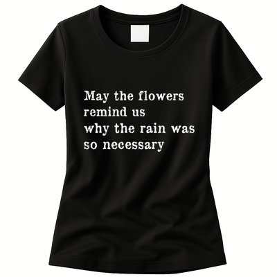May The Flowers Remind Us Why The Rain Was So Necessary Womens T-Shirt