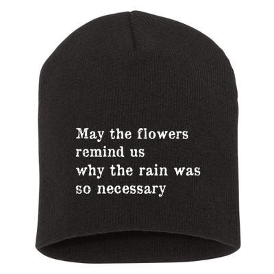 May The Flowers Remind Us Why The Rain Was So Necessary Short Acrylic Beanie