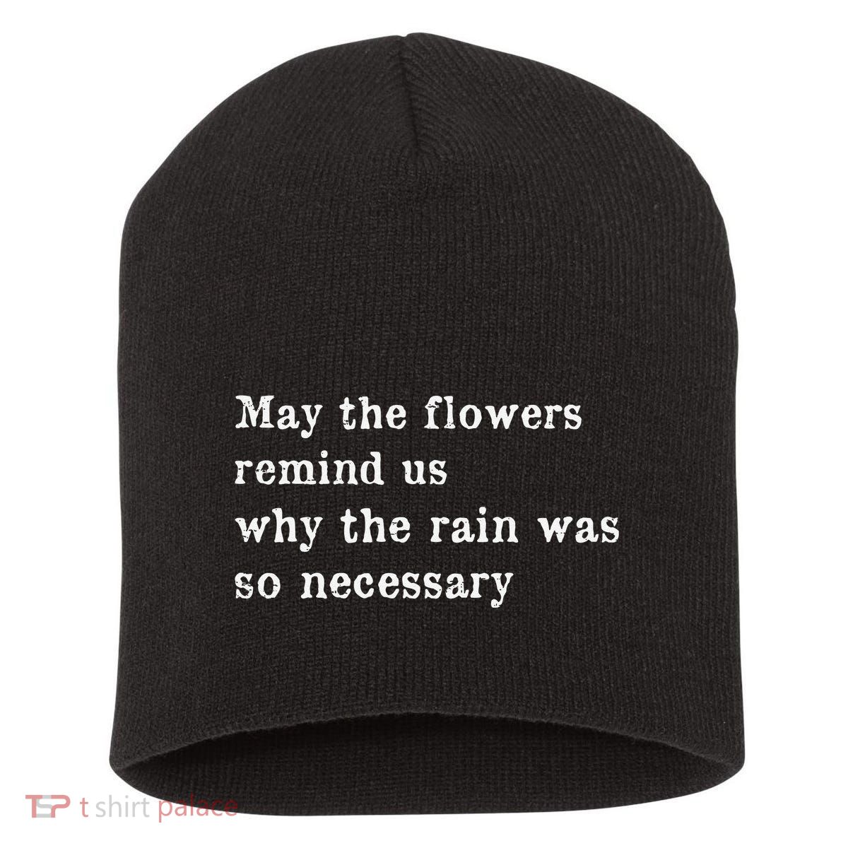 May The Flowers Remind Us Why The Rain Was So Necessary Short Acrylic Beanie
