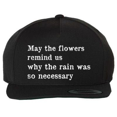 May The Flowers Remind Us Why The Rain Was So Necessary Wool Snapback Cap