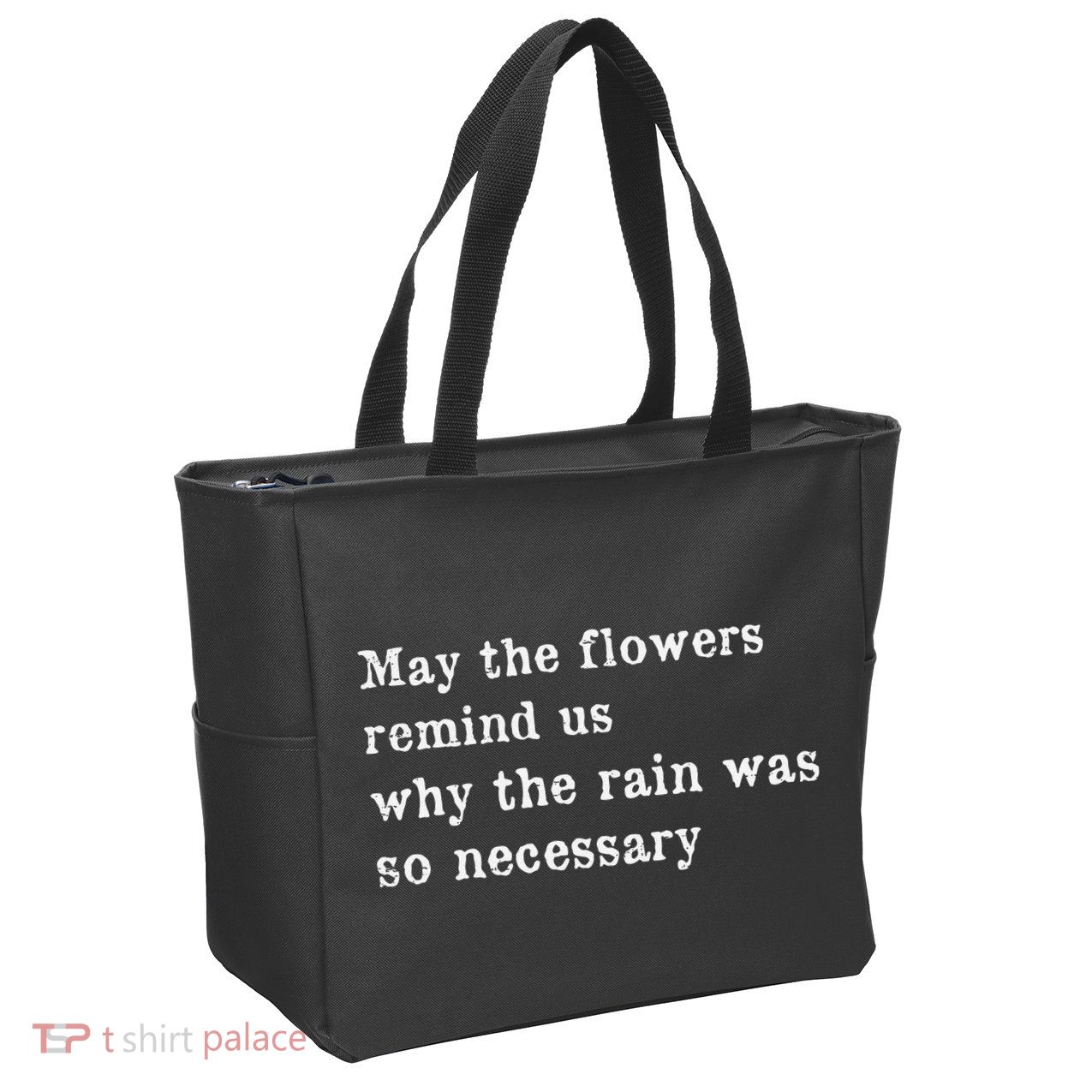 May The Flowers Remind Us Why The Rain Was So Necessary Zip Tote Bag