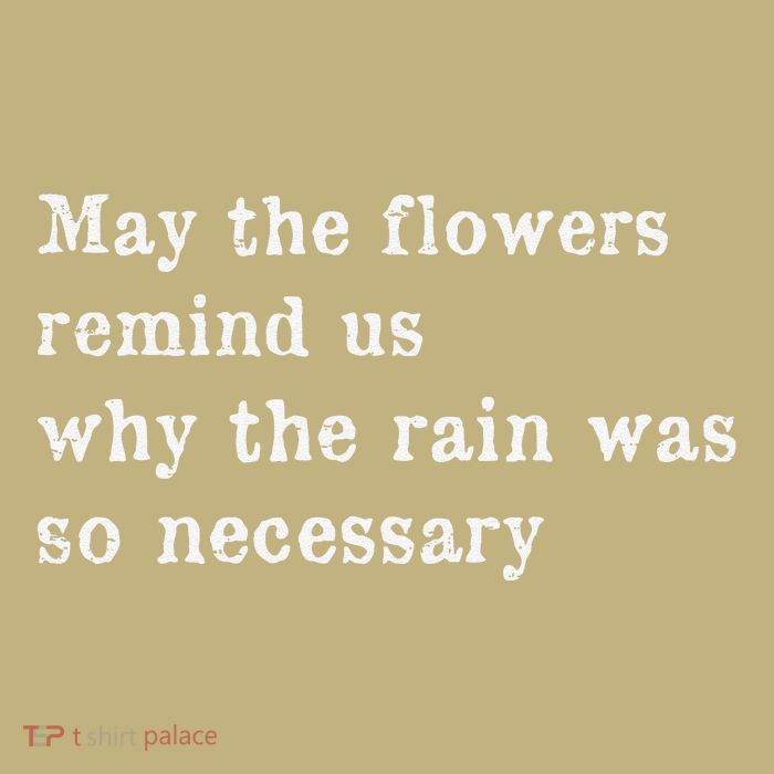 May The Flowers Remind Us Why The Rain Was So Necessary Performance Shirt