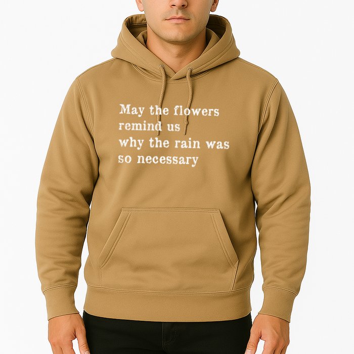 May The Flowers Remind Us Why The Rain Was So Necessary Hoodie