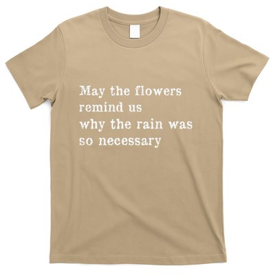 May The Flowers Remind Us Why The Rain Was So Necessary T-Shirt