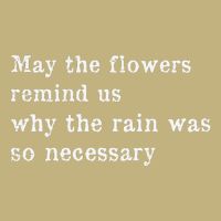 May The Flowers Remind Us Why The Rain Was So Necessary Magnet