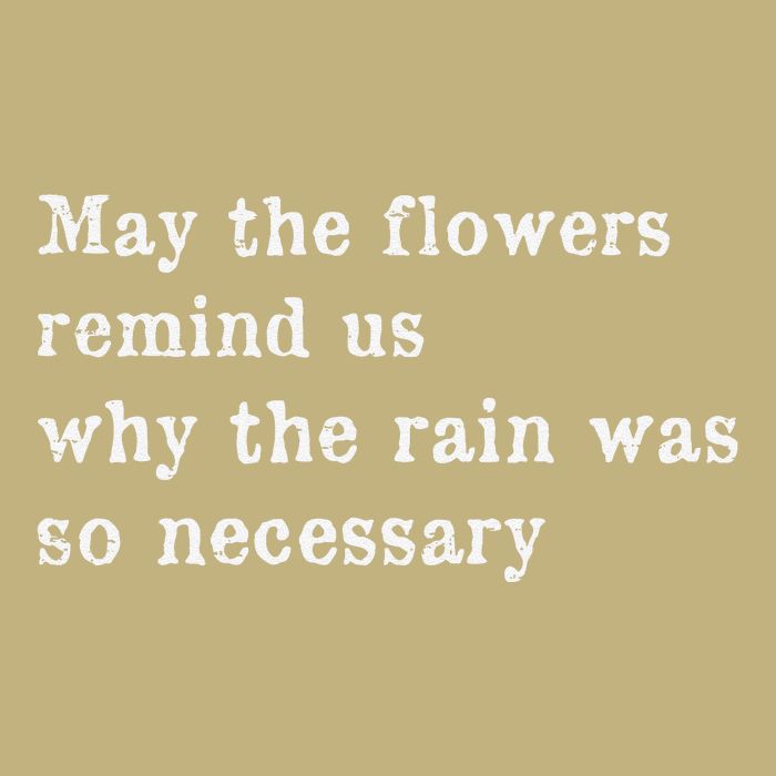 May The Flowers Remind Us Why The Rain Was So Necessary Magnet