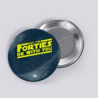 May The Forties Be With You Button