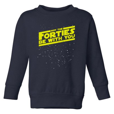 May The Forties Be With You Toddler Sweatshirt