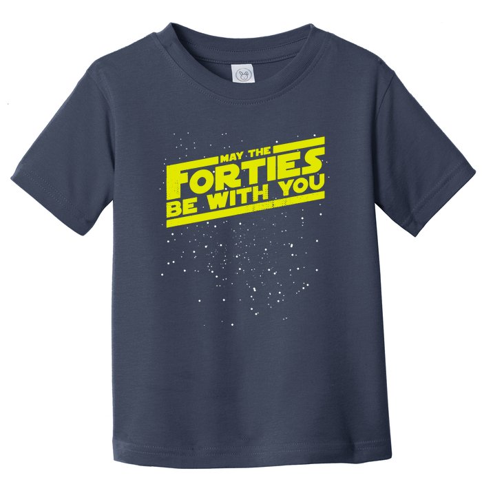 May The Forties Be With You Toddler T-Shirt