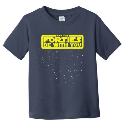 May The Forties Be With You Toddler T-Shirt