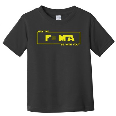 May The F=ma Be With You Funny Science Teacher Toddler T-Shirt