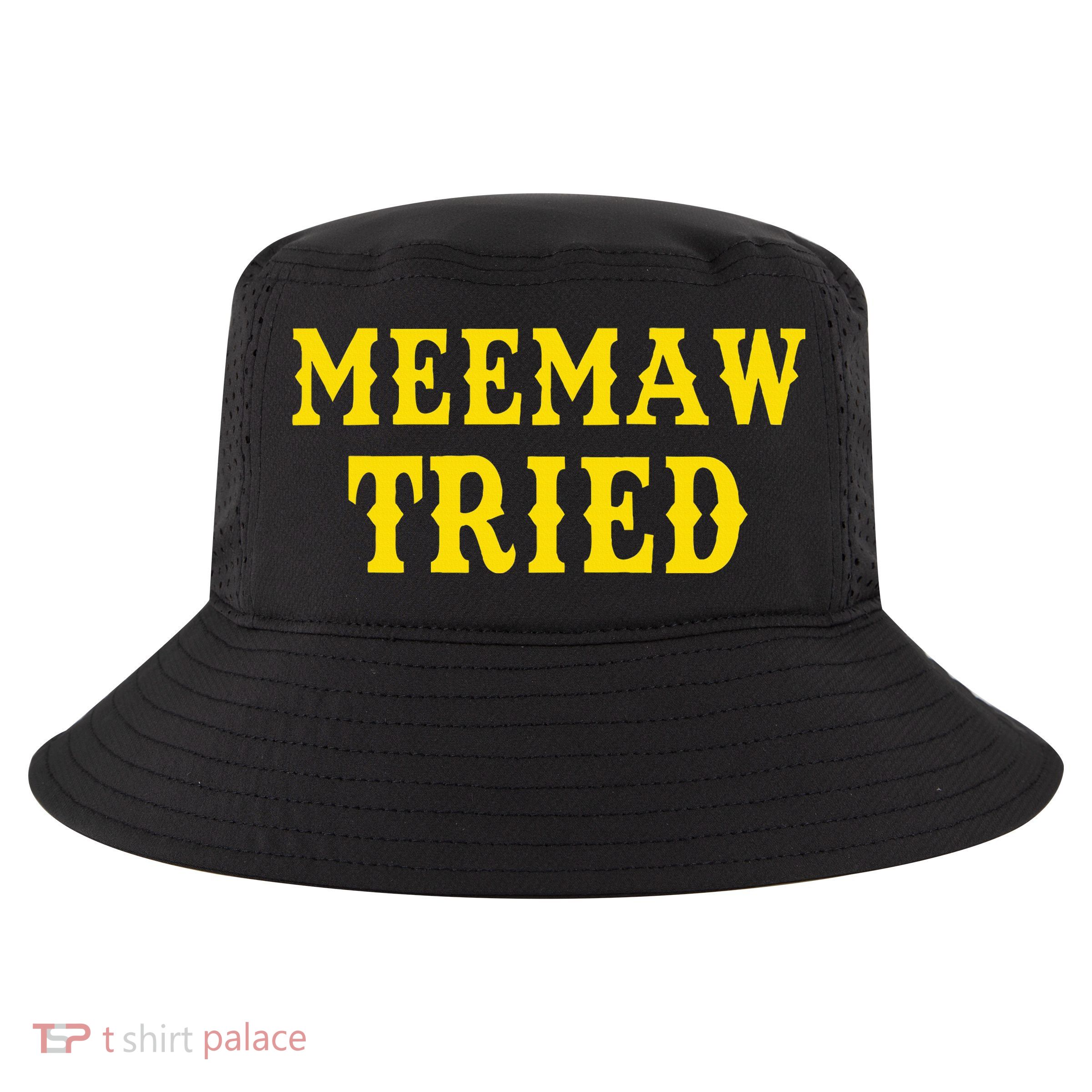 Meemaw Tried Funny Cool Comfort Performance Bucket Hat