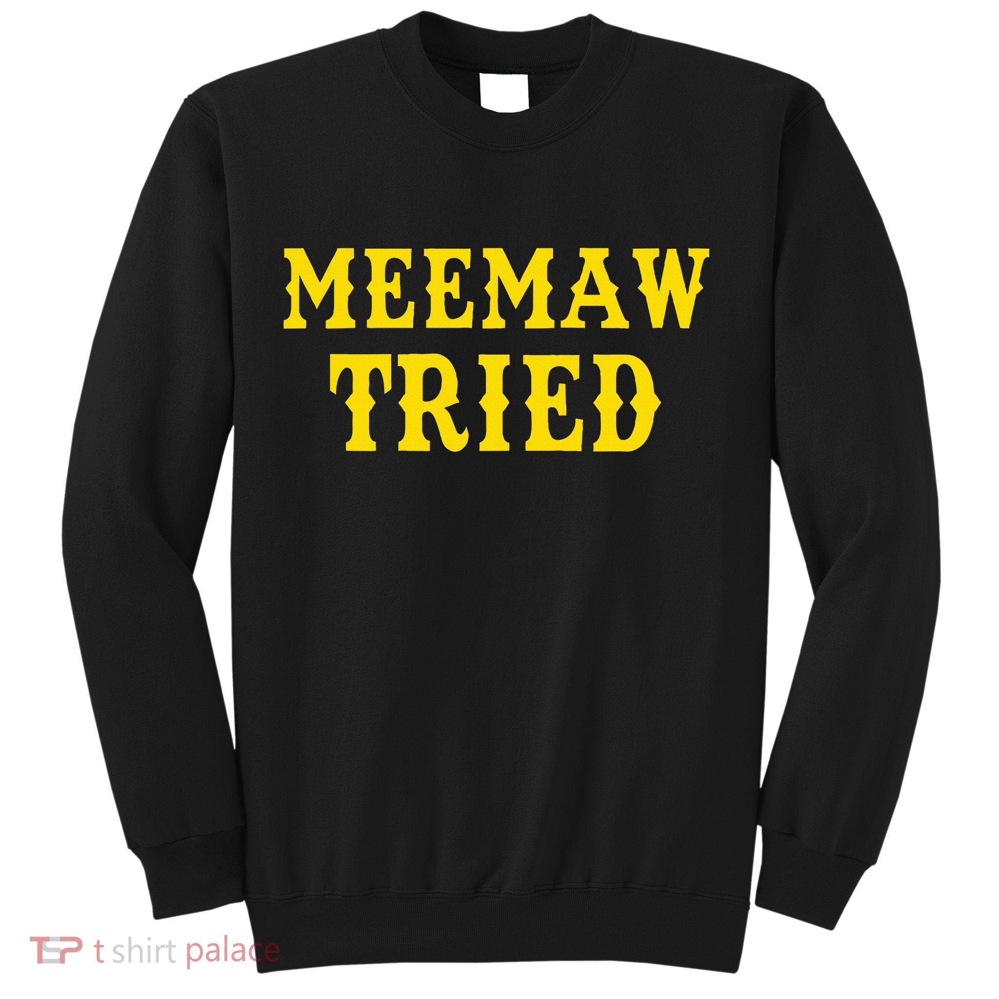Meemaw Tried Funny Sweatshirt