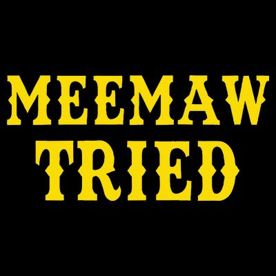 Meemaw Tried Funny T-Shirt