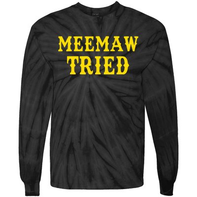 Meemaw Tried Funny Tie-Dye Long Sleeve Shirt