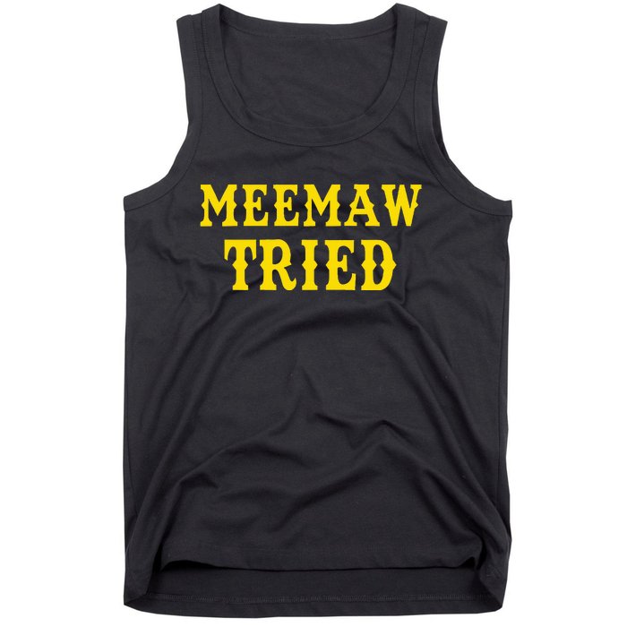 Meemaw Tried Funny Tank Top