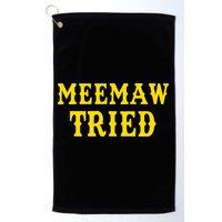 Meemaw Tried Funny Golf Towel