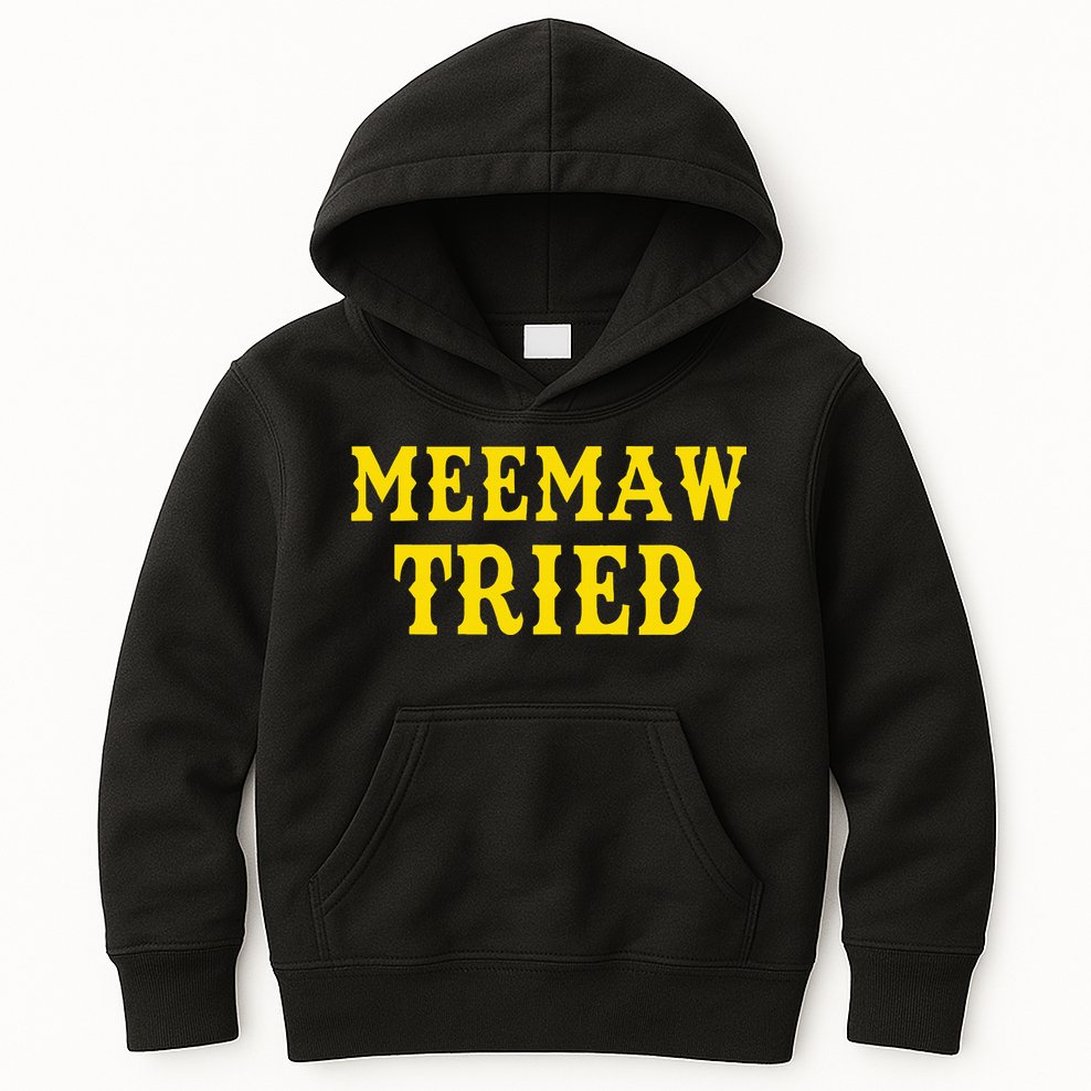 Meemaw Tried Funny Kids Hoodie