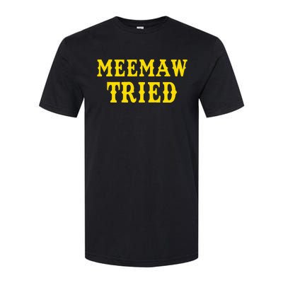 Meemaw Tried Funny Softstyle CVC T-Shirt