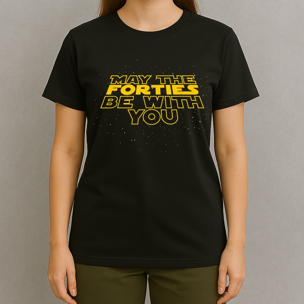 May the Forties Be With You Funny 40th Birthday Gift  T-Shirt