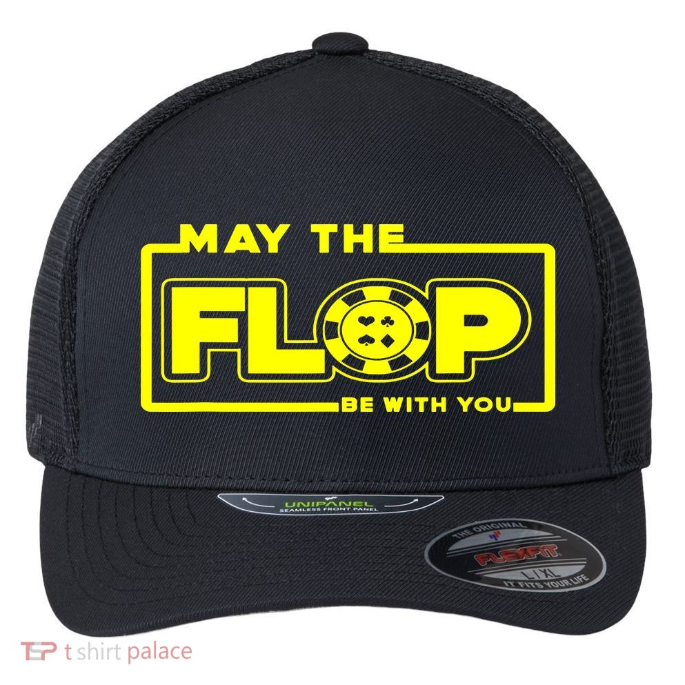 May The Flop Be With You Funny Holdem Poker Card Player Gift Flexfit Unipanel Trucker Cap