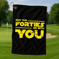 May The Forties Be With You Golf Towel