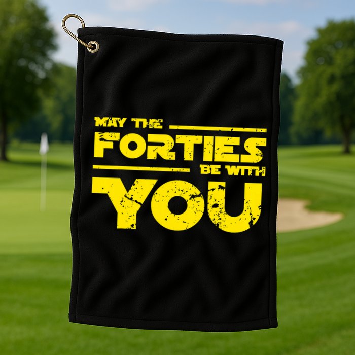 May The Forties Be With You Golf Towel