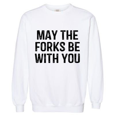 May The Forks Be With You Funny Thanksgiving Garment-Dyed Sweatshirt