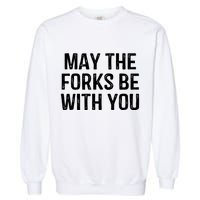 May The Forks Be With You Funny Thanksgiving Garment-Dyed Sweatshirt