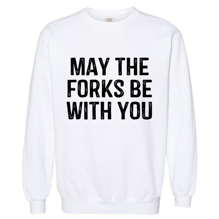 May The Forks Be With You Funny Thanksgiving Garment-Dyed Sweatshirt