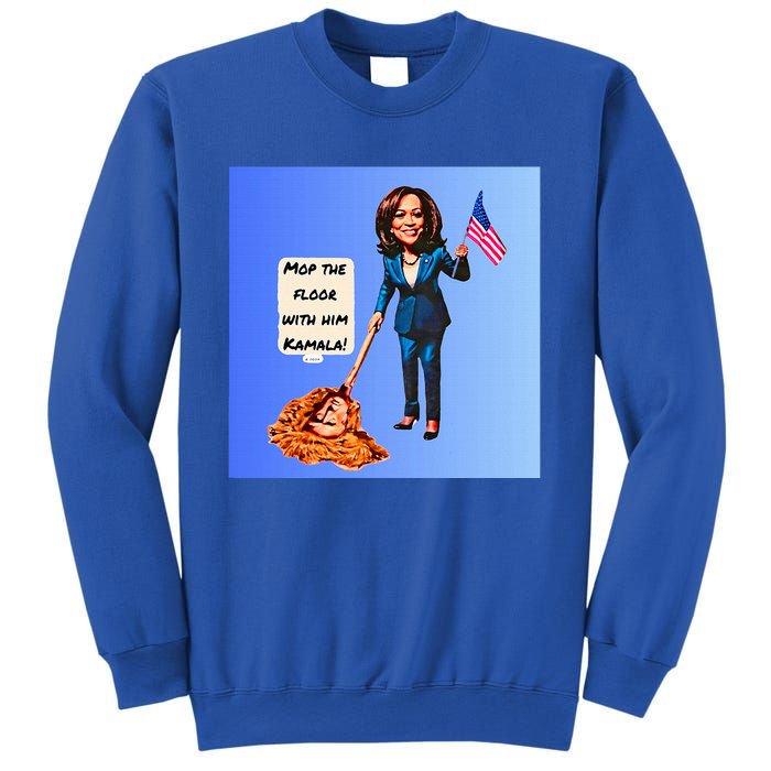 Mop The Floor With Him Kamala! Sweatshirt